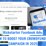 Kickstarter Facebook Ads: How to Boost Your Crowdfunding Campaign in 2025