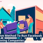 Effective Method To Run Facebook Ads For Moving Companies 2025