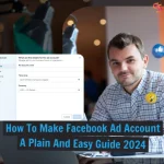 How To Make Facebook Ad Account: A Plain And Easy Guide For Beginners [2025]