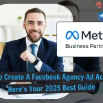 How To Create A Facebook Agency Ad Account: Complete Guide for 2026