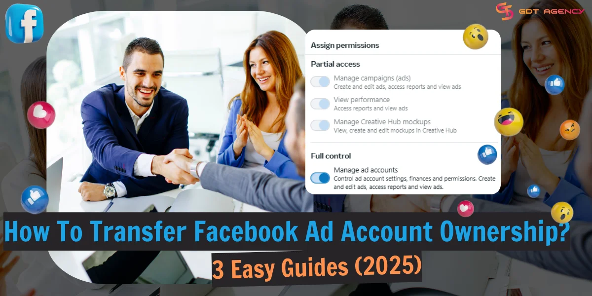 How To Transfer Facebook Ad Account Ownership? 3 Easy Guides (2025)