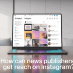 How Can News Publishers Get Reach on Instagram?