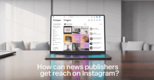 How Can News Publishers Get Reach on Instagram