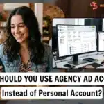 Why You Should Use Facebook Agency Ad Account Instead of A Personal Ad Account?